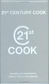 21st Century Cook: The Twenty-first Century Bible of Ingredients, Terms, Tools and Techniques