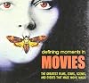 Defining Moments in Movies: The Greatest Films, Stars, Scenes and Events that Made Movie Magic