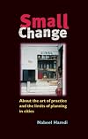 Small Change: About the Art of Practice and the Limits of Planning in Cities