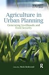 Agriculture in Urban Planning: Generating Livelihoods and Food Security