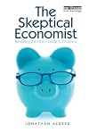 The Skeptical Economist: Revealing the Ethics Inside Economics