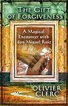 The Gift of Forgiveness: A Magical Encounter with don Miguel Ruiz