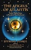 The Angels Of Atlantis Twelve Mighty Forces To Transform Your Life Forever