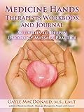Medicine Hands Therapists Workbook And Journal Activities To Deepen Oncology Massage Practice