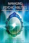 Managing Psychic Abilities: A Real World Guide for the Highly Sensitive Person
