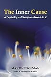 The Inner Cause A Psychology Of Symptoms From A To Z
