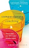 Compassionate Coaching: How to Heal Your Life and Make Miracles Happen