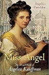 Miss Angel: The Art and World of Angelica Kauffman