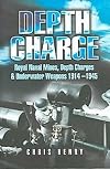 Depth Charge: Royal Naval Mines, Depth Charges and Underwater Weapons 1914-1945