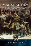 Marshal Ney: Bravest of the Brave