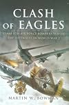 Clash of Eagles: USAAF 8th Air Force Bombers Versus the Luftwaffe in World War 2