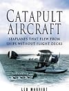 Catapult Aircraft: Seaplanes That Flew From Ships Without Flight Decks