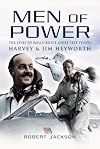 Men of Power: The Lives of Rolls-Royce Chief Test Pilots Harvey & Jim Heyworth