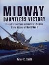 Midway, Dauntless Victory: Fresh Perspectives on America's Seminal Naval Victory of World War II