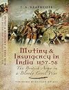 Mutiny and Insurgency in India 1857-58: The British Army in a Bloody Civil War