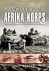 Afrika-Korps: Rare Photographs from Wartime Archives