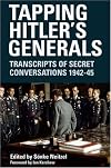Tapping Hitler's Generals: Transcripts of Secret Conversations, 1942-1945