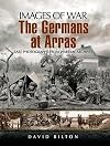 The German Army at Arras : Rare Photographs from Wartime Archives