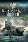 Battle for the Baltic Islands 1917: Triumph of the Imperial German Navy