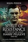 Spirit of Resistance: The Life of SOE Agent Harry Peulevé DSO MC
