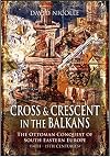 Cross & Crescent in the Balkans: The Ottoman Conquest of Southeastern Europe (14th - 15th centuries)
