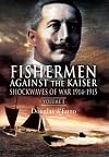 Fishermen Against the Kaiser: Volume 1: Shockwaves of War 1914 -1915