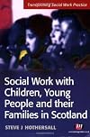 Social Work with Children, Young People and Their Families in Scotland (Transforming Social Work Practice)