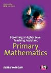 Becoming a Higher Level Teaching Assistant: Primary Mathematics (Higher Level Teaching Assistants Series)
