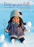 Dress Up Your Dolls Sensational Outfits To Knit Crochet For Dolls Up To 18in