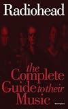 Radiohead: The Complete Guide to Their Music