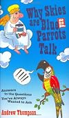 Why Skies are Blue and Parrots Talk: Answers to the Questions You've Always Wanted to Ask