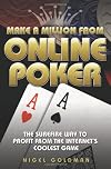 Make a Million from Online Poker: The Surefire Way to Profit from the Internet's Coolest Game