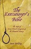 The Executioner's Bible: The Story of Every British Hangman of the Twentieth Century