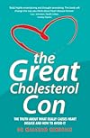 The Great Cholesterol Con: The Truth About What Really Causes Heart Disease and How to Avoid It