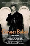 Ginger Baker: Hellraiser: The Autobiography of the World's Greatest Drummer