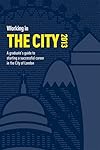Working in the City: A Guide to Starting a Successful Career in the City