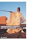 Understanding Audiences and the Film Industry (Understanding the Moving Image)