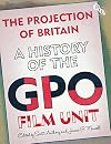 The Projection of Britain: A History of the GPO Film Unit