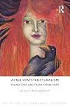 After Poststructuralism: Transitions and Transformations (The History of Continental Philosophy)