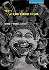 Taste and the Ancient Senses (The Senses in Antiquity)