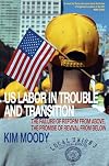US Labor in Trouble and Transition: the Failure of Reform from Above, the Promise of Revival from Below