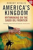 Americas Kingdom Mythmaking On The Saudi Oil Frontier