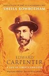 Edward Carpenter: A Life of Liberty and Love