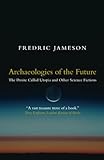 Archaeologies Of The Future The Desire Called Utopia And Other Science Fictions
