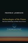 Archaeologies of the Future: The Desire Called Utopia and Other Science Fictions