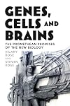 Genes, Cells and Brains: The Promethean Promises of the New Biology