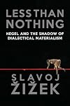 Less Than Nothing: Hegel and the Shadow of Dialectical Materialism