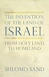 The Invention of the Land of Israel: From Holy Land to Homeland