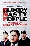 Bloody Nasty People: The Rise of Britain's Far Right