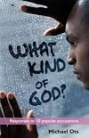 What Kind of God?: Responding to 10 Popular Accusations